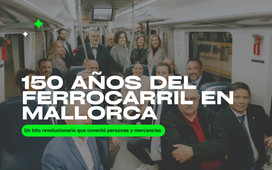 150 años del Ferrocarril en Mallorca: un hito revolucionario que celebramos con un evento a lo grande