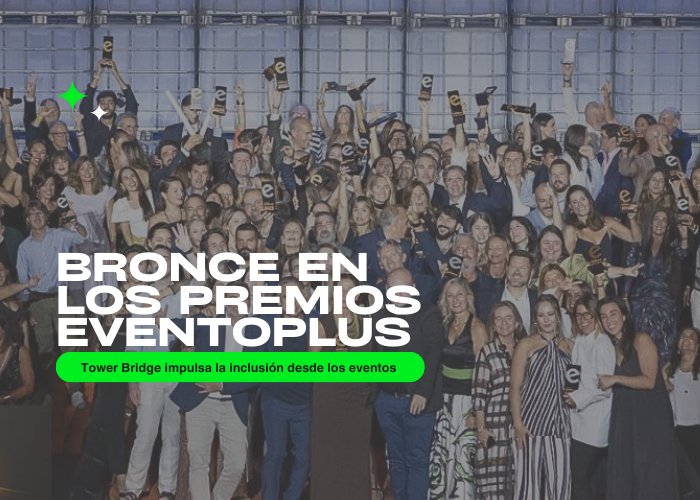 Tower Bridge impulsa la inclusión desde los eventos y logra el bronce en los Premios Eventoplus 2025